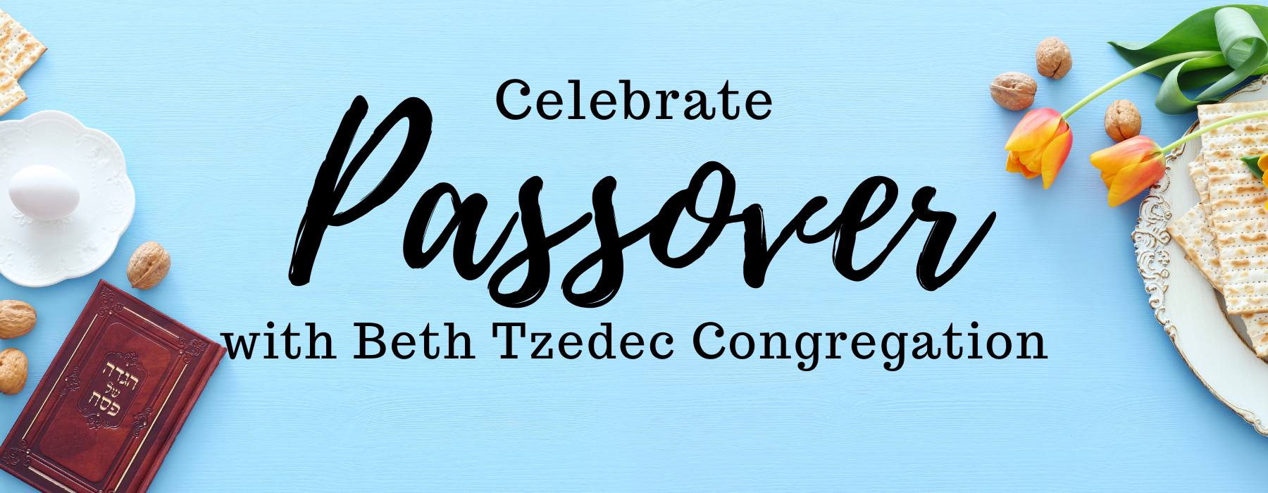 A graphic with text reading "Celebrate Passover with Beth Tzedec Congregation"