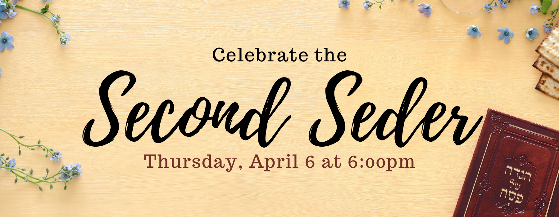 Graphic with text reading "Celebrate the Secong Seder. Thursday, April 6 at 6:00pm."